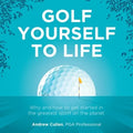 Golf Yourself to Life: Why and How to Get Started in the Greatest Sport Mankind Has Ever Invented