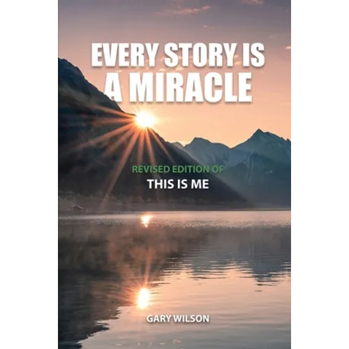 Every Story Is a Miracle: Revised Edition of This Is Me