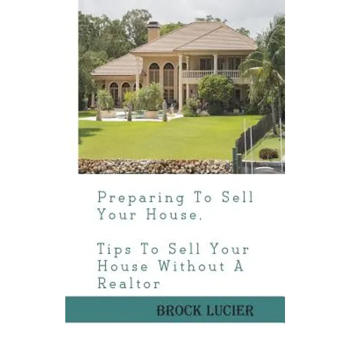 Preparing To Sell Your House: Tips To Sell Your House Without A Realtor