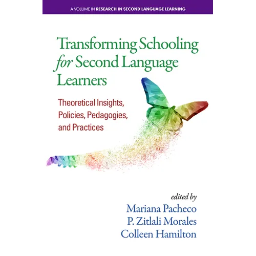 Transforming Schooling for Second Language Learners: Theoretical Insights, Policies, Pedagogies, and Practices