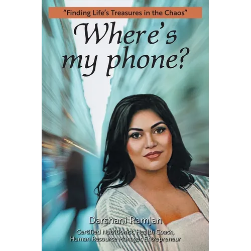 Where's my phone?: "Finding Life's Treasures in the Chaos"