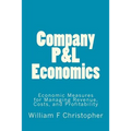 Company P&L Economics: Economic Measures for Managing Revenue, Costs, and Profitability