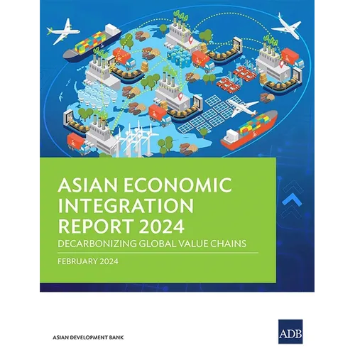 Asian Economic Integration Report 2024: Decarbonizing Global Value Chains