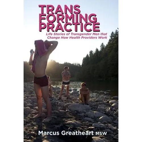Transforming Practice: Life Stories of Transgender Men that Change How Health Providers Work