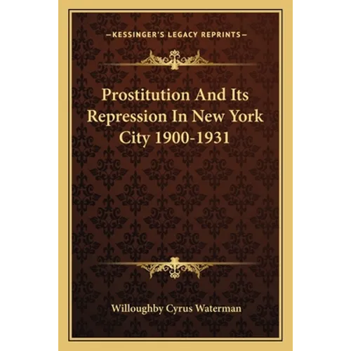 Prostitution And Its Repression In New York City 1900-1931