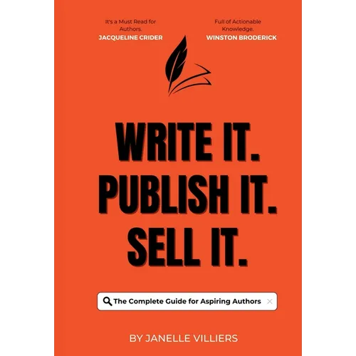 Write It. Publish It. Sell It.: The Complete Guide for Aspiring Authors