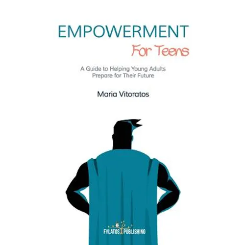 Empowerment for Teens: A Guide to Helping Young Adults Prepare for Their Future