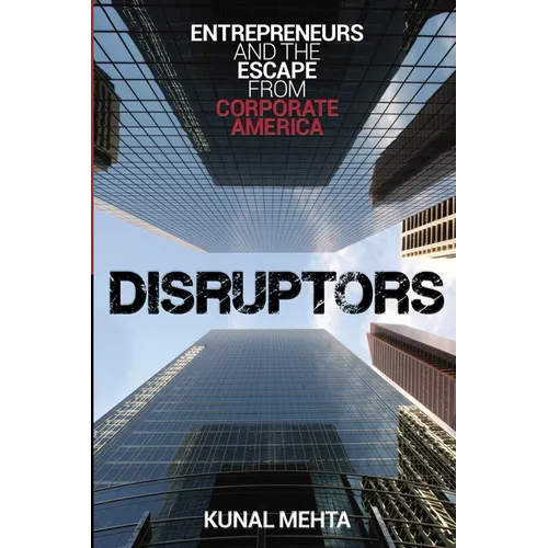 Disruptors: Entrepreneurs & The Escape from Corporate America