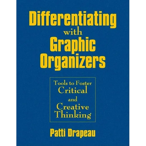 Differentiating With Graphic Organizers: Tools to Foster Critical and Creative Thinking