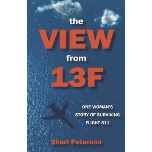 The View from 13F: One Woman's Story of Surviving Flight 811