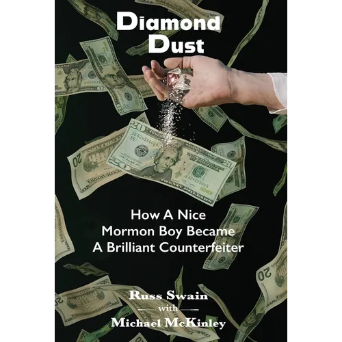 Diamond Dust: How A Nice Mormon Boy Became A Brilliant Counterfeiter