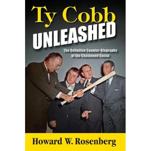 Ty Cobb Unleashed: The Definitive Counter-Biography of the Chastened Racist