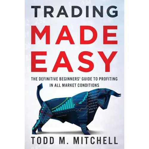Trading Made Easy: The definitive beginners' guide to profiting in all market conditions