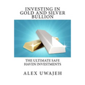 Investing in Gold and Silver Bullion: The Ultimate Safe Haven Investments