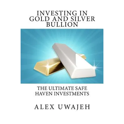 Investing in Gold and Silver Bullion: The Ultimate Safe Haven Investments