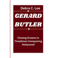 Gerard Butler: Chasing Dreams in Tinseltown-Conquering Hollywood