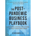 The Post-Pandemic Business Playbook: Customer-Centric Solutions to Help Your Firm Grow