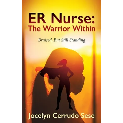 ER Nurse: The Warrior Within: Bruised, But Still Standing
