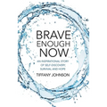 Brave Enough Now: An inspirational story of self-discovery, survival and hope.