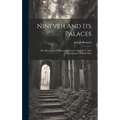 Nineveh And Its Palaces: The Discoveries Of Botta And Layard, Applied To The Elucidations Of Holy Writ