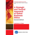 A Strategic and Tactical Approach to Global Business Ethics, Second Edition