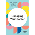 Managing Your Career (HBR Working Parents Series)