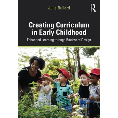 Creating Curriculum in Early Childhood: Enhanced Learning Through Backward Design