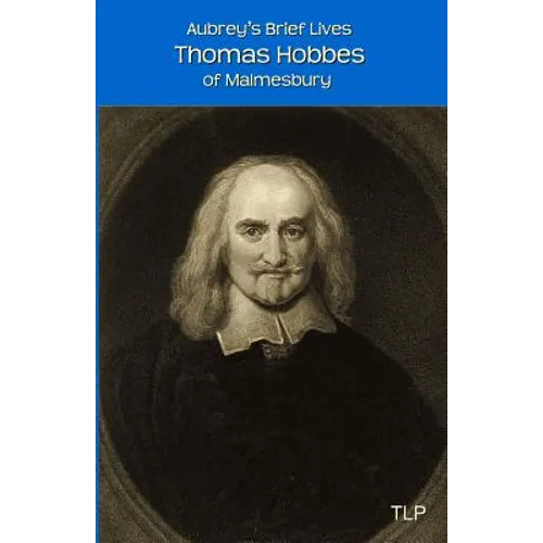 Aubrey's Brief Lives: Thomas Hobbes: With Hobbes's Latin Prose Autobiography, translated by William Duggan