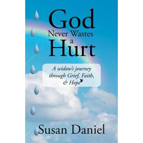 God Never Wastes a Hurt: A Widow's Journey Through Grief, Faith, & Hope