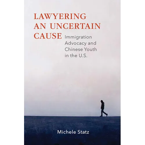 Lawyering an Uncertain Cause: Immigration Advocacy and Chinese Youth in the US
