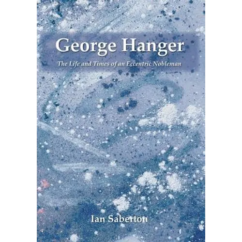 George Hanger: The Life and Times of an Eccentric Nobleman