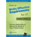 How to Write Effective Requirements for IT - Simply Put!: Use Four Simple Rules to Improve the Quality of Your IT Requirements