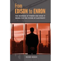 From Edison to Enron: The Business of Power and What It Means for the Future of Electricity