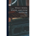 What, When, Where, and How to Drink