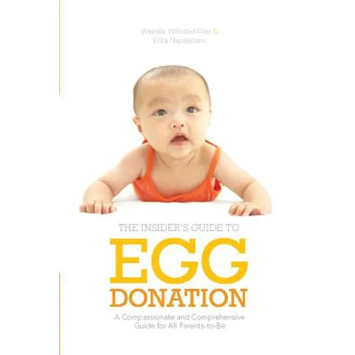Insider's Guide to Egg Donation: A Compassionate and Comprehensive Guide For All Parents-to-Be
