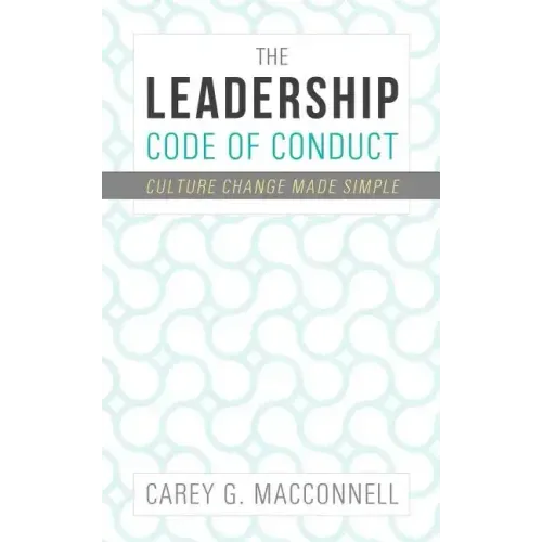 The Leadership Code of Conduct: Culture Change Made Simple