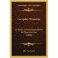Everyday Wonders: Or Facts In Physiology Which All Should Know (1850)
