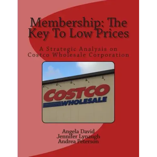 Membership: The Key To Low Prices: A Strategic Analysis on Costco Wholesale Corporation