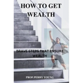 How to Get Wealthy: Brave Steps to Ensure Wealth