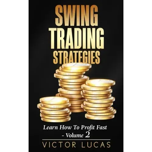 Swing Trading Strategies: Learn How to Profit Fast - Volume 2