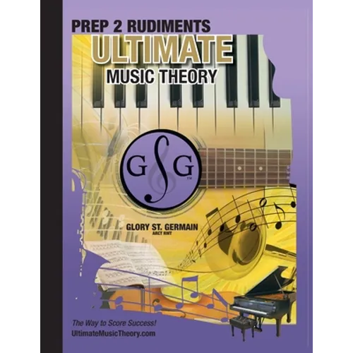 Prep 2 Rudiments Ultimate Music Theory: Prep 2 Rudiments Ultimate Music Theory Workbook includes the UMT Guide & Chart, 12 Step-by-Step Lessons & 12 R