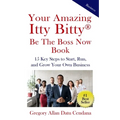 Your Amazing Itty Bitty(R) Be the Boss Now Book: 15 Key Steps to Start, Run, and Grow Your Own Business