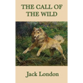 The Call of the Wild: A Novel of Survival, Instinct, and the Northern Wilderness