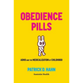 Obedience Pills: ADHD and the Medicalization of Childhood