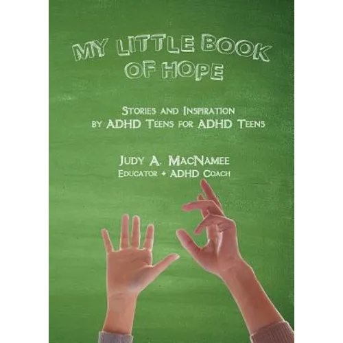 My Little Book of Hope: Stories and Inspiration by ADHD Teens for ADHD Teens