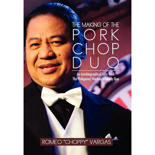 The Making of the Porkchop Duo: An Autobiographical Joke Book The Philippine's Wackiest Comedy Duo