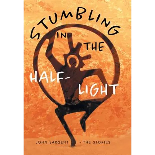 Stumbling in the Half-Light: John Sargent - The Stories