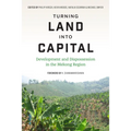 Turning Land Into Capital: Development and Dispossession in the Mekong Region