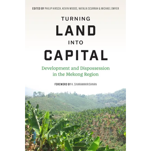 Turning Land Into Capital: Development and Dispossession in the Mekong Region