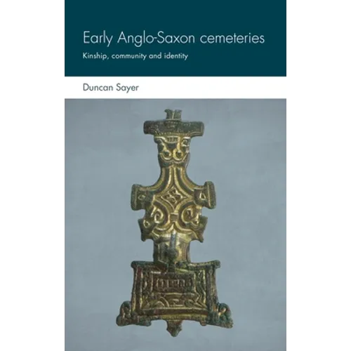 Early Anglo-Saxon Cemeteries: Kinship, Community and Identity
